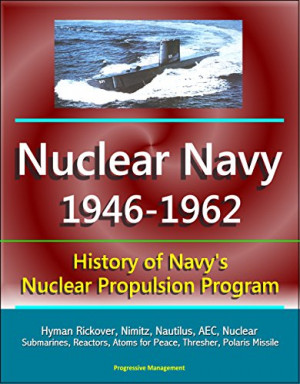 -1962: History of Navy's Nuclear Propulsion Program - Hyman Rickover ...