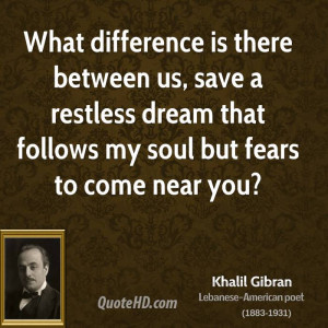 khalil-gibran-khalil-gibran-what-difference-is-there-between-us-save ...