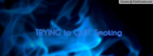 TRYING to QUIT Smoking Profile Facebook Covers