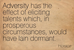 ... Which, In Prosperous Circumstances, Would Have Lain Dormant. - Horace