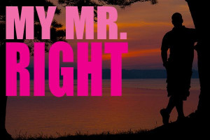 My Mr. Right -- a funny but great list about qualities in finding Mr ...