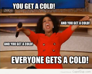 funny oprah you get a car, you get a cold everyone gets a cold ...
