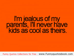 Jealousy Funny Quotes Funny quotes : i am jealous of