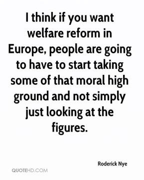 think if you want welfare reform in Europe, people are going to have ...