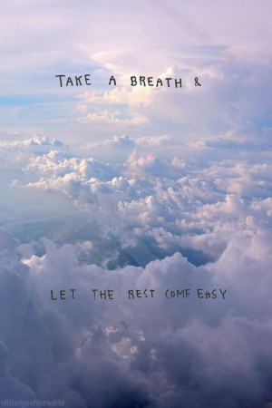 Take a breath and let the rest come easy