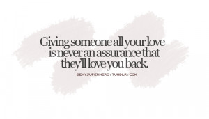 ... all your love is never an assurance that they'll love you back