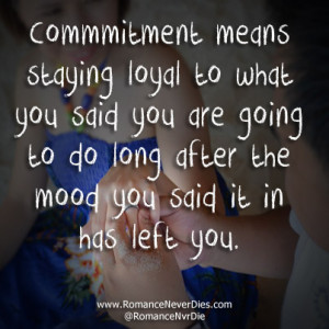 Commitment Means Staying Loyal To What You Said You Were Going To Do ...