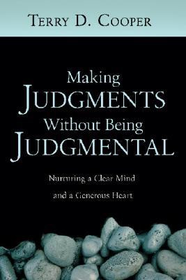 Making Judgments Without Being Judgmental: Nurturing a Clear Mind and ...