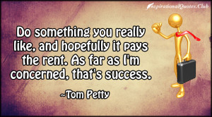 Success is finding satisfaction in giving a little more than you take.