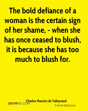 The bold defiance of a woman is the certain sign of her shame, - when ...