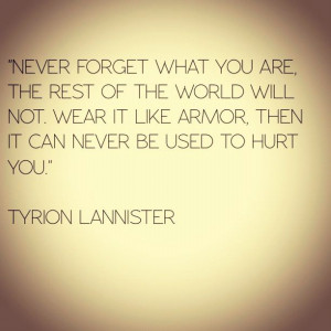 Tyrion Lannister quote. One of my favorites from A Game of Thrones.