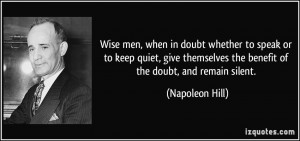 Wise men, when in doubt whether to speak or to keep quiet, give ...