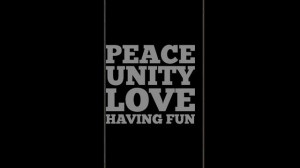 PEACE UNITY LOVE and HAVING FUN
