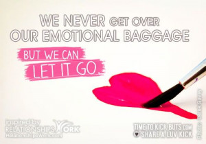 We never get over our emotional baggage; but we can “let it go ...