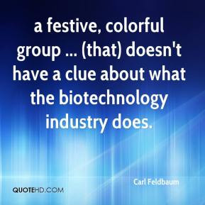... that) doesn't have a clue about what the biotechnology industry does