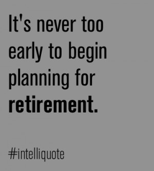 It’s never too early to begin planning for retirement