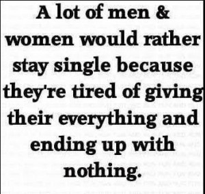 lot of men & women would rather stay single because they're tired of ...