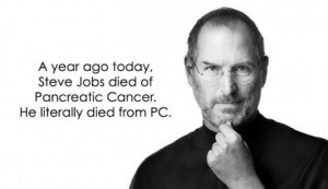 Too soon, steve jobs, died, pancreatic cancer, died from PC