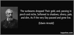 The sunbeams dropped Their gold, and, passing in porch and niche ...
