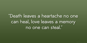 ... heartache no one can heal, love leaves a memory no one can steal