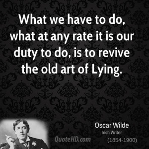 ... at any rate it is our duty to do, is to revive the old art of Lying