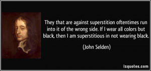 ... wear all colors but black, then I am superstitious in not wearing