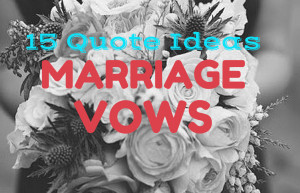 15 Awesome Quotes For Your Marriage Vows