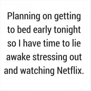 Planning On Going To Bed Early Tonight So I Have Time To Lay Awake ...