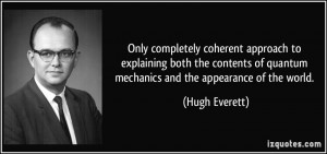 ... of quantum mechanics and the appearance of the world. - Hugh Everett