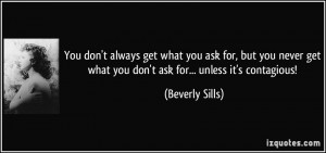 You don't always get what you ask for, but you never get what you don ...
