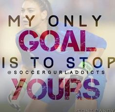 love this quote!! Hope Solo (To stop your's without breaking my hand ...