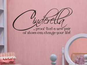Wall Decal - Cinderella proof that a new pair of shoes can change your ...