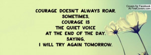 Courage doesn't always roar. Sometimes, courage is the quiet voice at ...