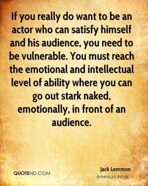 want to be an actor who can satisfy himself and his audience, you need ...