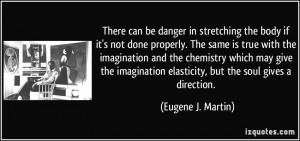 There can be danger in stretching the body if it's not done properly ...