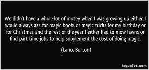 growing up either. I would always ask for magic books or magic tricks ...
