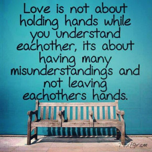 love is not about holding hands while you understand eachother its ...