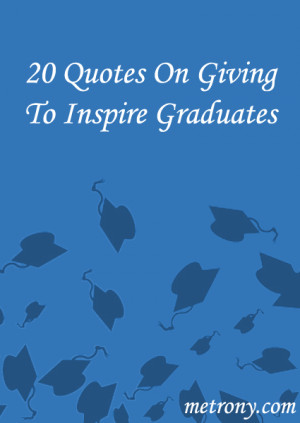 20 Quotes on Giving To Inspire Graduates