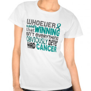 Inspirational Ovarian Cancer Quotes T-shirts & Shirts