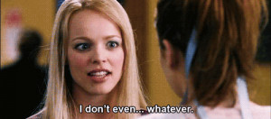 hehe! pretty classic gifs from mean girls! Now maybe some quotes?
