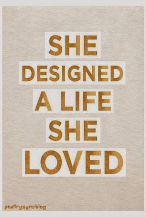 Love Quote She designed a life she loved