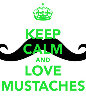 keep calm and love mustaches keep calm quotes and sayings