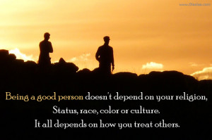 Being a good person - Religion - Status - Race - Culture - Color -Best