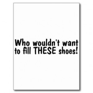 Who Wouldnt Want To Fill These Shoes Postcard
