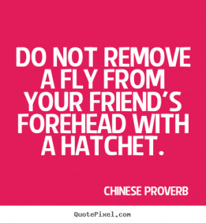 ... your friend's forehead with.. Chinese Proverb best friendship quote