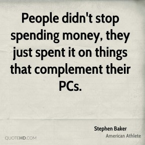 stephen-baker-athlete-quote-people-didnt-stop-spending-money-they.jpg