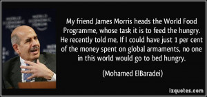 My friend James Morris heads the World Food Programme, whose task it ...