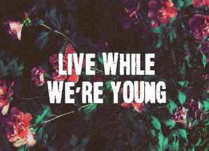 forever young, girl, live while we',re young, lyrics, one direction ...
