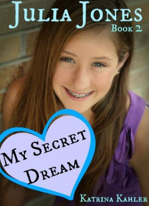 JULIA JONES - My Secret Dream - Book 2 - for Girls 9 - 12