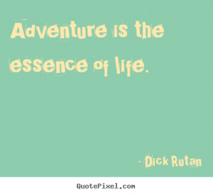 Quote about life - Adventure is the essence of life.
